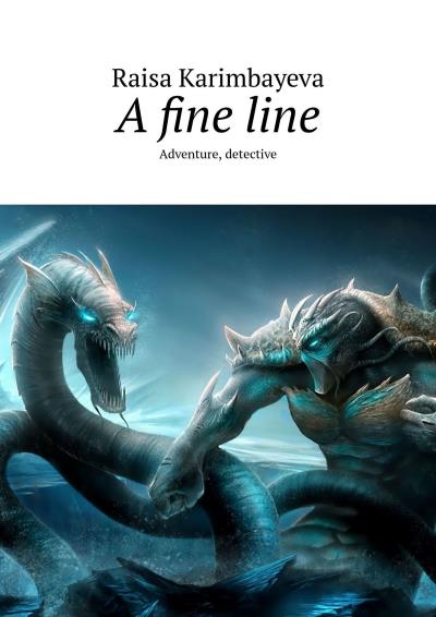 Книга A fine line. Adventure, detective (Rаisа Karimbayeva)